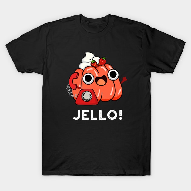 Jello Cute Jello On Phone Pun T-Shirt by punnybone